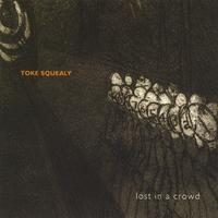 Toke Squealy : Lost In A Crowd