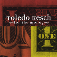 Toledo Kesch : For The Money