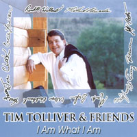Tim Tolliver & Friends : I Am What I Am