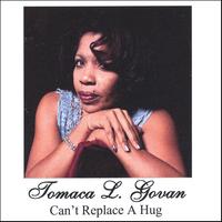 Tomaca Govan : Can't Replace A Hug