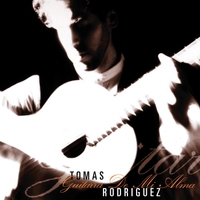 Tomas Rodriguez : Guitarra De Mi Alma (Guitar of My Soul)
