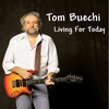 TOM BUECHI: Living for Today