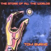 Tom Byrne : The Store of All the Worlds