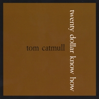 Tom Catmull : Twenty Dollar Know How