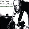 THE TOM COLLINS BAND: Dublin Was Your Home