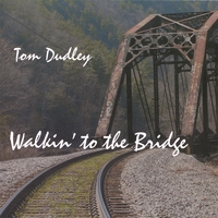 Tom Dudley : Walkin' to the Bridge