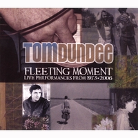 Tom Dundee : Fleeting Moment: Live Performances from 1973 to 2006