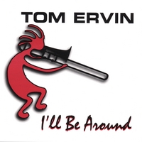 Tom Ervin : I'll Be Around