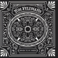 Tom Feldmann : Driven to my Knees
