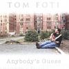 TOM FOTI: Anybody's Guess