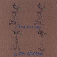 Tom Gavornik : A Long Time Ago...
