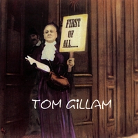 TOM GILLAM: First of All