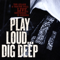 Tom Gillam : Tom Gillam and Tractor Pull Live! Somewhere in America Play Loud Dig Deep