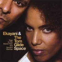 Ekayani And The Tom Glide Space : Yoga On The Dancefloor And Sanskrit Mantras