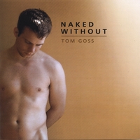 TOM GOSS: Naked Without