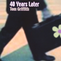 Tom Griffith : 40 Years Later
