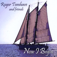 Roger Tomhave and friends : Now I Begin