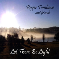 Roger Tomhave and Friends : Let There Be Light
