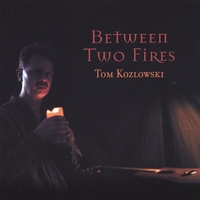 Tom Kozlowski : Between Two Fires