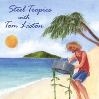 Steel Tropics : Steel Tropics With Tom Liston