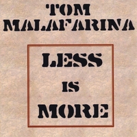 Tom Malafarina : Less Is More