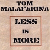 TOM MALAFARINA: Less Is More