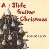 TOM MASON: A Slide Guitar Christmas