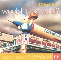 TOMMIE B.: Would It Be Cruel?