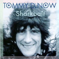 Tommy D NOW : Sharkbait
