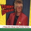 TOMMY EDWARD: I Think I Got Something To Say To You