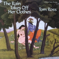 Tom Ross : The Rain Takes Off Her Clothes