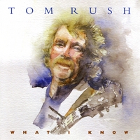 Tom Rush : What I Know