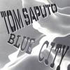 TOM SAPUTO: Blue City