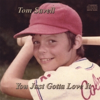 Tom Savell : You Just Gotta Love It