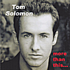 Tom Solomon: More Than This...