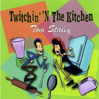Tom Staley : Twitchin' 'N The Kitchen