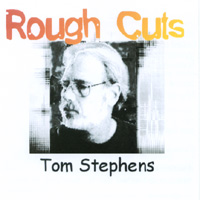 Tom Stephens : Rough Cuts