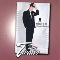 Tom Tiratto : A Tribute To Frank Sinatra
