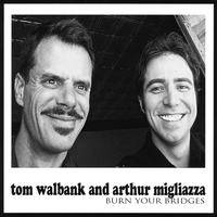 Tom Walbank & Arthur Migliazza : Burn Your Bridges