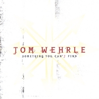 TOM WEHRLE: Something You Can't Find