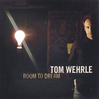 TOM WEHRLE: Room to Dream