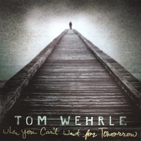 Tom Wehrle : When You Can't Wait for Tomorrow