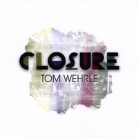 Tom Wehrle : Closure