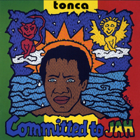 Tonca : Committed to Jah