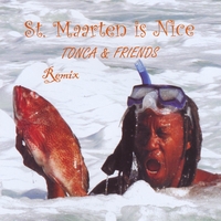 Tonca & Friends : St. Maarten is Nice - Remix