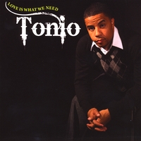 Tonio : Love Is What We Need
