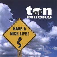 Ton of Bricks : Have a Nice Life