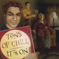 Tons Of Chill : It's On