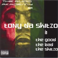 TONY DA SKITZO: The Good, The Bad, The Skitzo
