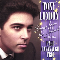 Tony London : Tony London Songs From The Heart with the Page Cavanaugh Trio